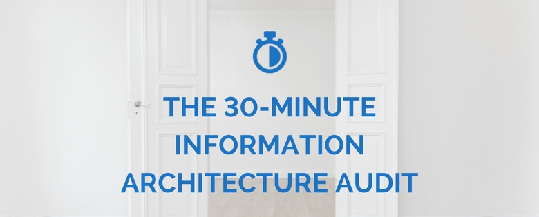 The 30-Minute Information Architecture Audit